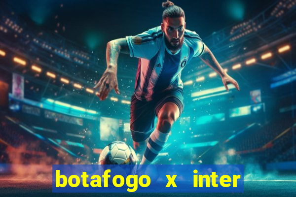 botafogo x inter onde assistir